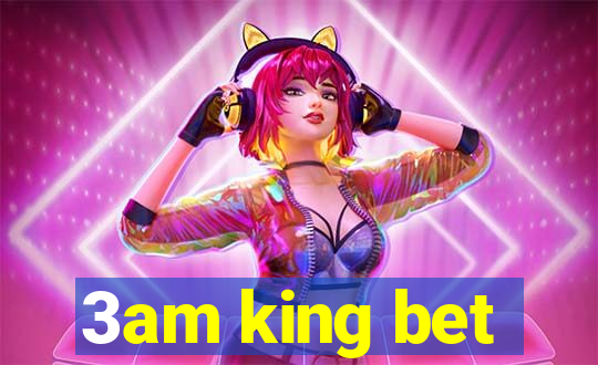 3am king bet